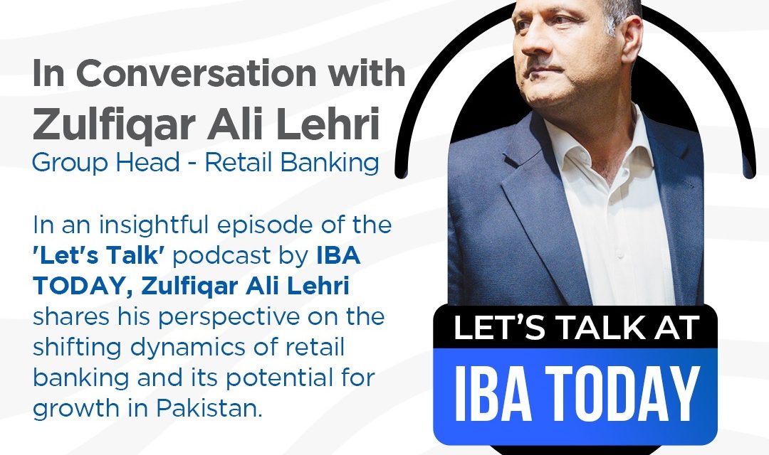 In Conversation with Zulfiqar Ali Lehri Group Head – Retail Banking
